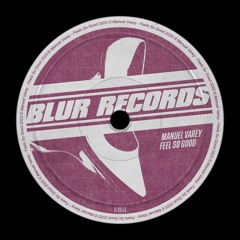 PREMIERE: Manuel Varey - Feel So Good [Blur Records]