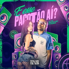 E ESSE PACOTÃO AÍ? - ARI FALCÃO, MC ZL (DJ TRAKA)