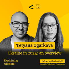 Ukraine in 2024: An Overview - with Tetyana Ogarkova
