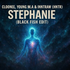 Cloonee, Young M.A & InntRaw  (HNTR) -  Stephanie (Black Fish Edit) FREE DOWNLOAD