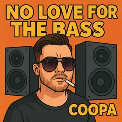 No Love For The Bass - Coopa NOV 25