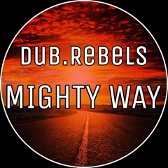 Dub.Rebels - Mighty Way