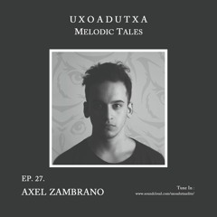 MELODIC TALES - Episode 27 by Axel Zambrano