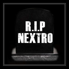 R.I.P NEXTRO