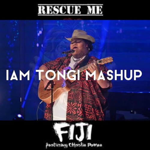 Iam Tongi Mashup (I'll be seeing you X Rescue Me) Fiji ft Charlie Pome'e