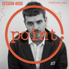 Point. 065 Podcast: Session 4000