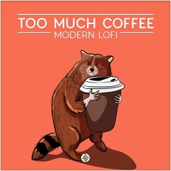 "To Much Coffee" Modern Lofi