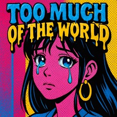 Too Much Of The World (Deep House)
