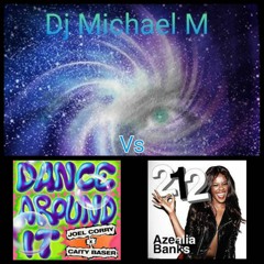 Dance Around It 212 (JOEL CORRY Vs AZEALIA BANKS) EXTENDED CLUB MIX