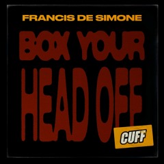 CUFF201: Francis De Simone - Box Your Head Off (Original Mix) [CUFF]