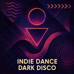 Indie Dance & Dark Disco Sets