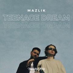 MAZLIK - Teenage Dream