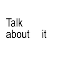 talk about it
