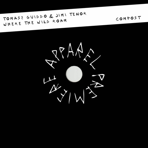 APPAREL PREMIERE: Tomasz Guiddo & Jimi Tenor - Where The Wild Roam [Compost]