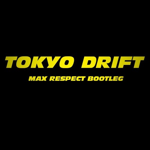 TOKYO DRIFT (MAX RESPECT BOOTLEG)