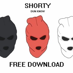 SHORTY - DUN KNOW (FREE DOWNLOAD)