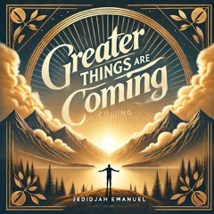 Greater things are coming Version 2 | Desiderium et Selah | Hallelujah