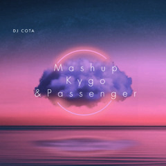 Passenger x Kygo (DJ Cota Mashup)