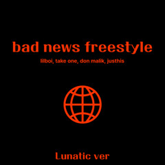 bad news freestyle (lunatic.ver)