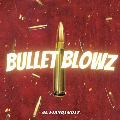 Bullet Blowz (AL Fiandi Edit)