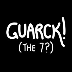 Guarck! (The 7?)