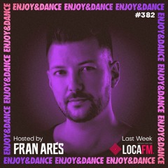 Enjoy & Dance With Fran Ares #382 · Last Week on LocaFM
