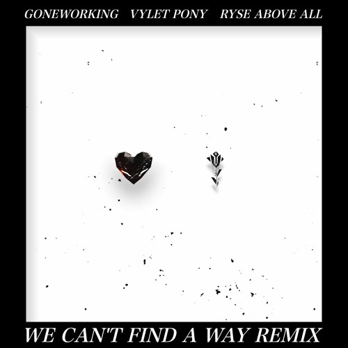 GONEWORKING & Vylet Pony - WE CAN'T FIND A WAY (Ryse Above All Remix)