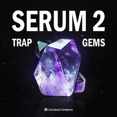 Decliped Samples - Serum 2 Trap Gems