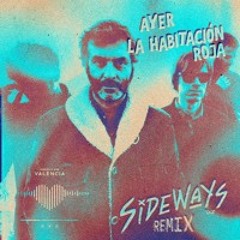 La Habitación Roja - Ayer (Sideways Remixers por Valencia)