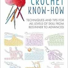 [Get] KINDLE PDF EBOOK EPUB Crochet Know-How: Techniques and tips for all levels of s