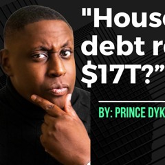 Household  Debt Hits $17T, What Does That Mean For Investors With Prince Dykes