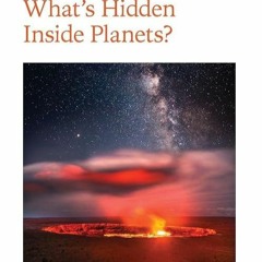 FREE READ (✔️PDF❤️) What's Hidden Inside Planets? (Johns Hopkins Wavelengths)