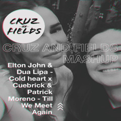 (Cruz and Fields Mashup)Elton John & Dua Lipa Vs. Cuebrick -Cold Heart Vs.Till We Meet Again