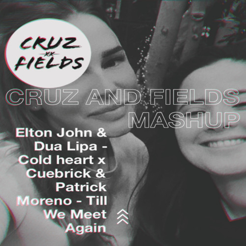 (Cruz and Fields Mashup)Elton John & Dua Lipa Vs. Cuebrick -Cold Heart Vs.Till We Meet Again