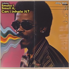 Johnny Smoke- I Smell It, Can I Inhale It