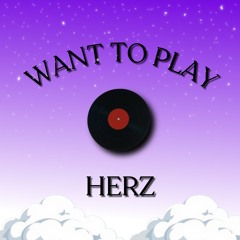 WANT TO PLAY - HERZ