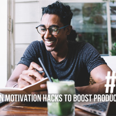 1470: Ten Motivation Hacks to Boost Productivity Today