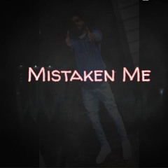 Mistaken Me
