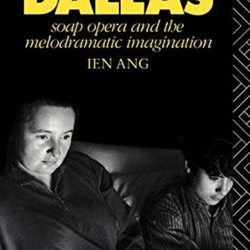 VIEW KINDLE 🖊️ Watching Dallas: Soap Opera and the Melodramatic Imagination by  Ien