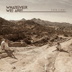 WHATEVER WE ARE - Your Light (Atomic Remix)
