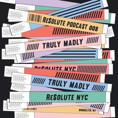 ReSolute Podcast 008 / Truly Madly