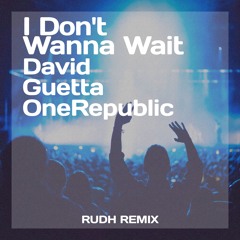 David Guetta & OneRepublic - I Don't Wanna Wait (Rudh Remix)