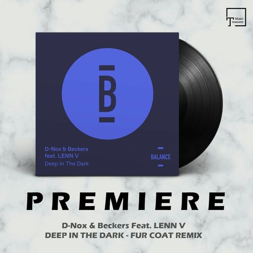 PREMIERE: D-Nox & Beckers Feat. LENN V - Deep In The Dark (Fur Coat Remix) [BALANCE MUSIC]