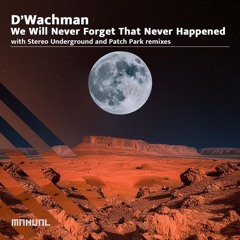 PREMIERE: D'Wachman - We Will Never Forget That Never Happened (Stereo Underground Remix) [Manual]