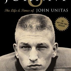 [Access] [KINDLE PDF EBOOK EPUB] Johnny U: The Life and Times of John Unitas by  Tom