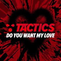 Tactics - Do You Want My Love (Daytime Mix) PROMO