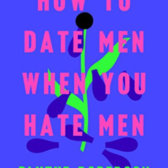DOWNLOAD PDF 💖 How to Date Men When You Hate Men by  Blythe Roberson PDF EBOOK EPUB