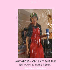 Anyme023 - CB 12 x Y qué fué (DI VANNI & YAN'S REMIX) (Shatt'ass Collection #2)