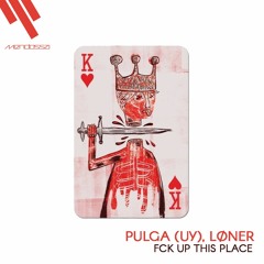 Pulga (UY), LØNER - Fck Up This Place (Original Mix)