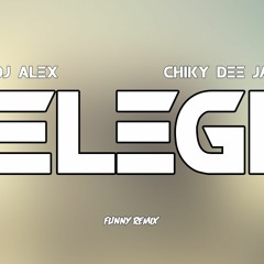 ELEGI REMIX - DJ ALEX Ft. CHIKY DEEJAY